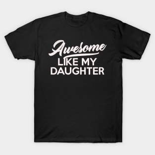 Awesome Like My Daughter Fathers Day mothers day mom Dad Gift from Daughter Wife T-Shirt